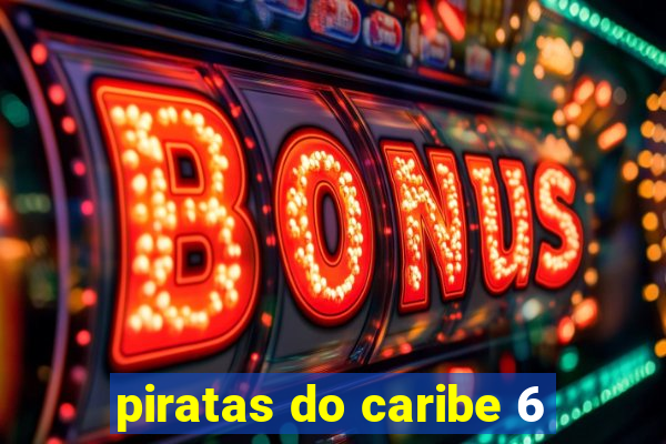 piratas do caribe 6